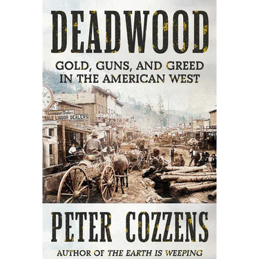 Deadwood: Gold, Guns, and Greed in the American West
