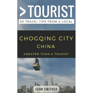 Greater Than a Tourist- Chongqing City China: 50 Travel Tips from a Local