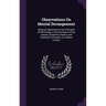 Observations On Mental Derangement: Being an Application of the Principles of Phrenology to the Elucidation of the Causes, Symptoms, Nature, and Treat