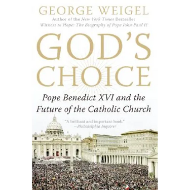 God's Choice: Pope Benedict XVI and the Future of the Catholic Church