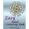 Easy Adult Colouring Book: 40 Very Easy Mandalas & Patterns for Beginners