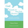 God Grants His First Divorce: And other absurdities of contemporary times