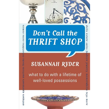 Don't Call the Thrift Shop: What to Do With a Lifetime of Well-Loved Possessions