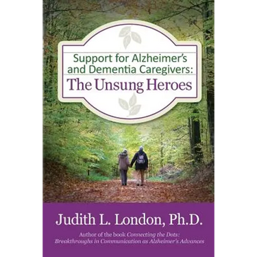 Support for Alzheimer's and Dementia Caregivers: The Unsung Heroes