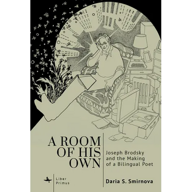 A Room of His Own: Joseph Brodsky and the Making of a Bilingual Poet