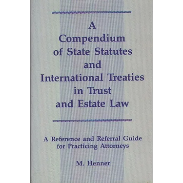 A Compendium of State Statutes and International Treaties in Trust and Estate Law: A Reference and Referral Guide for Practicing Attorneys
