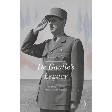de Gaulle's Legacy: The Art of Power in France's Fifth Republic
