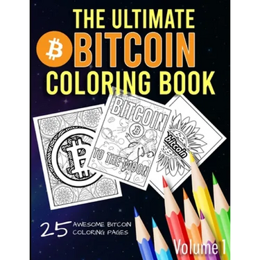 The Ultimate Bitcoin Coloring Book: A Fun Coloring Gift Book for Kids and Adults for any Bitcoin BTC Crypto Cryptocurrency Fan (Volume 1)