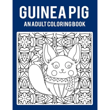Guinea Pig An Adult Coloring Book: Stress Relieving 64 Pages 8.5x11 Inch Cute and Funny Coloring Pages