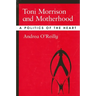 Toni Morrison and Motherhood: A Politics of the Heart
