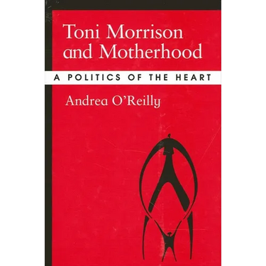 Toni Morrison and Motherhood: A Politics of the Heart