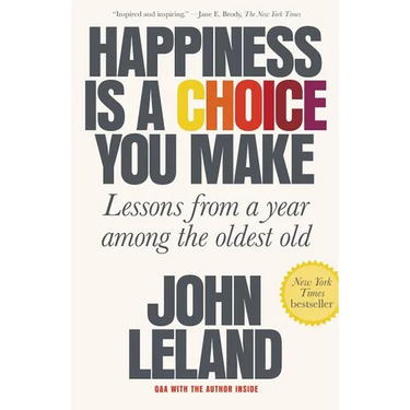 Happiness Is a Choice You Make: Lessons from a Year Among the Oldest Old