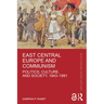 East Central Europe and Communism: Politics, Culture, and Society, 1943-1991