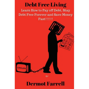 Debt Free Living: Learn How to Pay off Debt, Stay Debt Free Forever and Save Money Fast!!!