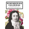 Remembering Coleridge - Essays & Excerpts on the Life & Works of the English Poet