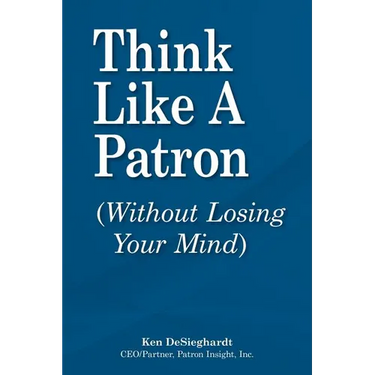 Think Like a Patron: (Without Losing Your Mind)