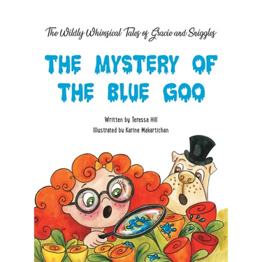 The Wildly Whimsical Tales of GRACIE & SNIGGLES: The Mystery of the Blue Goo