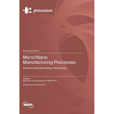 Micro/Nano Manufacturing Processes: Theories and Optimization Techniques