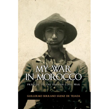 My war in Morocco: Prelude to the Spanish Civil War of 1936