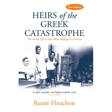 Heirs of the Greek Catastrophe: The Social Life of Asia Minor Refugees in Piraeus