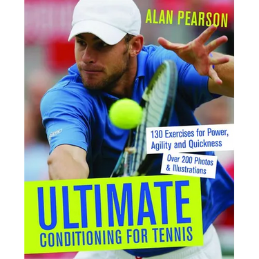 Ultimate Conditioning for Tennis: 130 Exercises for Power, Agility and Quickness