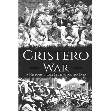 Cristero War: A History from Beginning to End