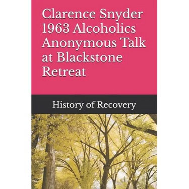 Clarence Snyder 1963 Alcoholics Anonymous Talk at Blackstone Retreat