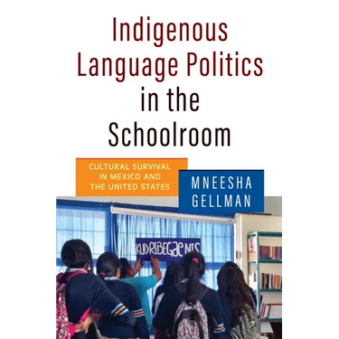 Indigenous Language Politics in the Schoolroom: Cultural Survival in Mexico and the United States