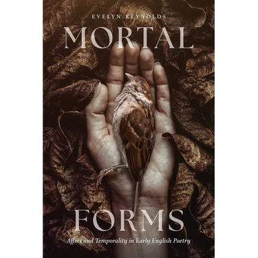 Mortal Forms: Affect and Temporality in Early English Poetry