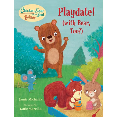 Chicken Soup for the Soul Babies: Playdate!: (With Bear, Too?)