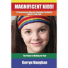 Magnificent Kids!: 23 Superheroes who are changing the world - now it's your turn