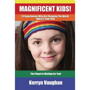 Magnificent Kids!: 23 Superheroes who are changing the world - now it's your turn