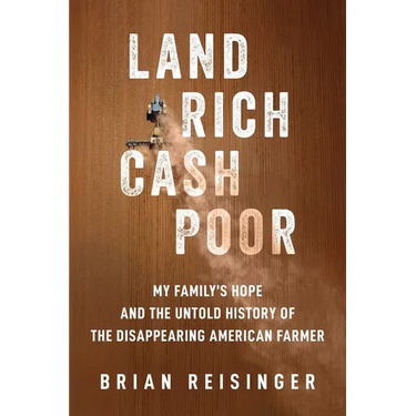 Land Rich, Cash Poor: My Family's Hope and the Untold History of the Disappearing American Farmer