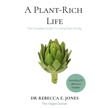 A Plant-Rich Life: The Complete Guide To Living More Kindly