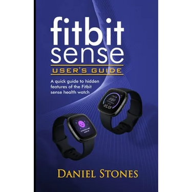 Fitbit Sense User's Guide: A Quick Guide to Hidden Features of the Fitbit Sense Health Watch