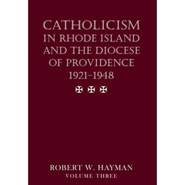 Catholicism in Rhode Island and the Diocese of Providence 1921-1948, volume 3