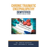 Chronic Traumatic Encephalopathy Demystified: Doctor's Secret Guide