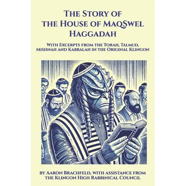 The Story of the House of MaqSwel Haggadah: With Excerpts from the Torah, Talmud, Mishnah and Kabbalah in the Original Klingon