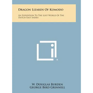 Dragon Lizards of Komodo: An Expedition to the Lost World of the Dutch East Indies