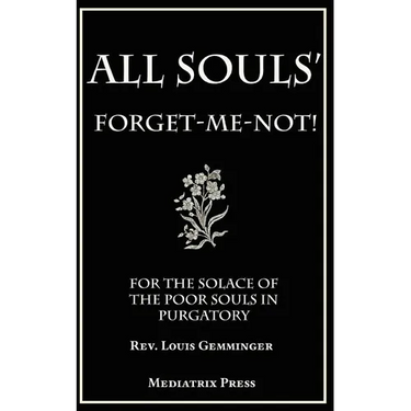 All Souls' Forget-Me-Not: For the Solace of the Poor Souls in Purgatory