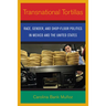 Transnational Tortillas: Race, Gender, and Shop-Floor Politics in Mexico and the United States