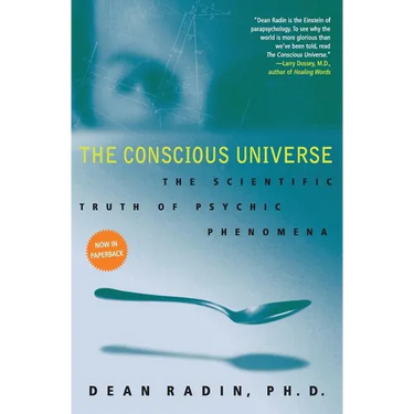 The Conscious Universe: The Scientific Truth of Psychic Phenomena