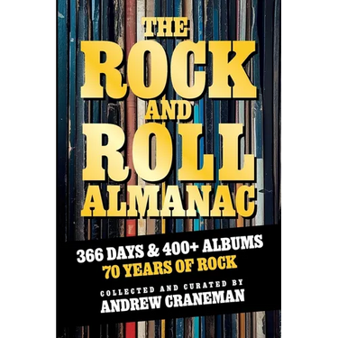 The Rock And Roll Almanac: A Day-By-Day Journey Through 70 Years of Legendary Music History