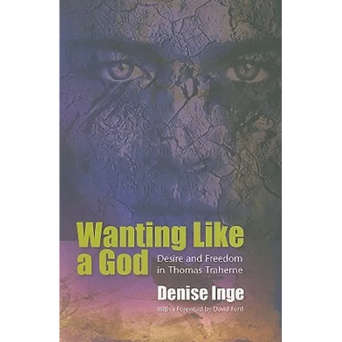 Wanting Like a God: Desire and Freedom in the Works of Thomas Traherne