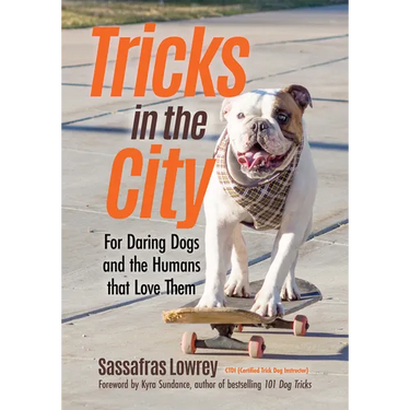 Tricks in the City: For Daring Dogs and the Humans That Love Them (Trick Dog Training Book, Exercise Your Dog)