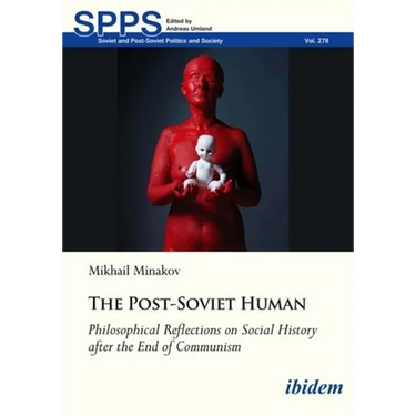 The Post-Soviet Human: Philosophical Reflections on Social History After the End of Communism