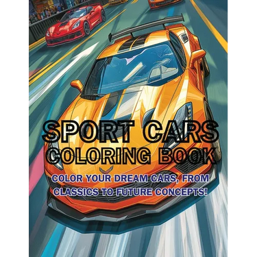 Sport Cars Coloring Book: Color Your Dream Cars, From Classics to Future Concepts!