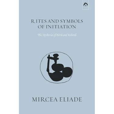 Rites and Symbols of Initiation: The Mysteries of Birth and Rebirth