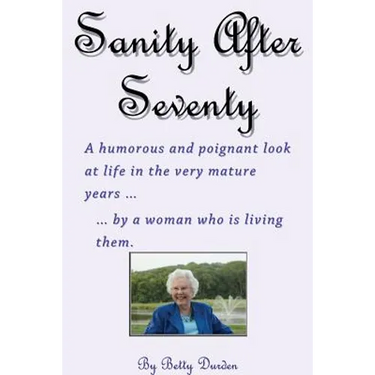 Sage and Sassy Reflections on the Golden Years ... by a Woman Who Is Living Them