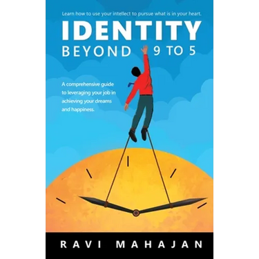 IDENTITY BEYOND 9 to 5: Learn How to Use your Intellect to Pursue What is in Your Heart